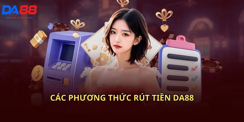 Các phương thức rút tiền Da88