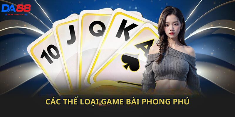 Các thể loại game bài  phong phú