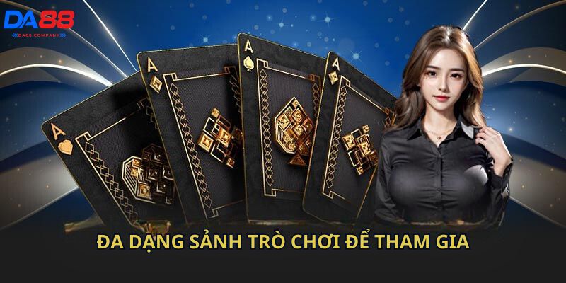 Đa dạng sảnh trò chơi để tham gia