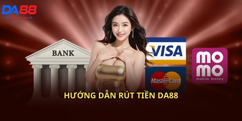 Hướng dẫn rút tiền Da88