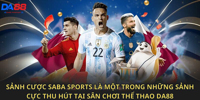 Sảnh cược Saba Sports là một trong những sảnh cực thu hút tại sân chơi thể thao DA88